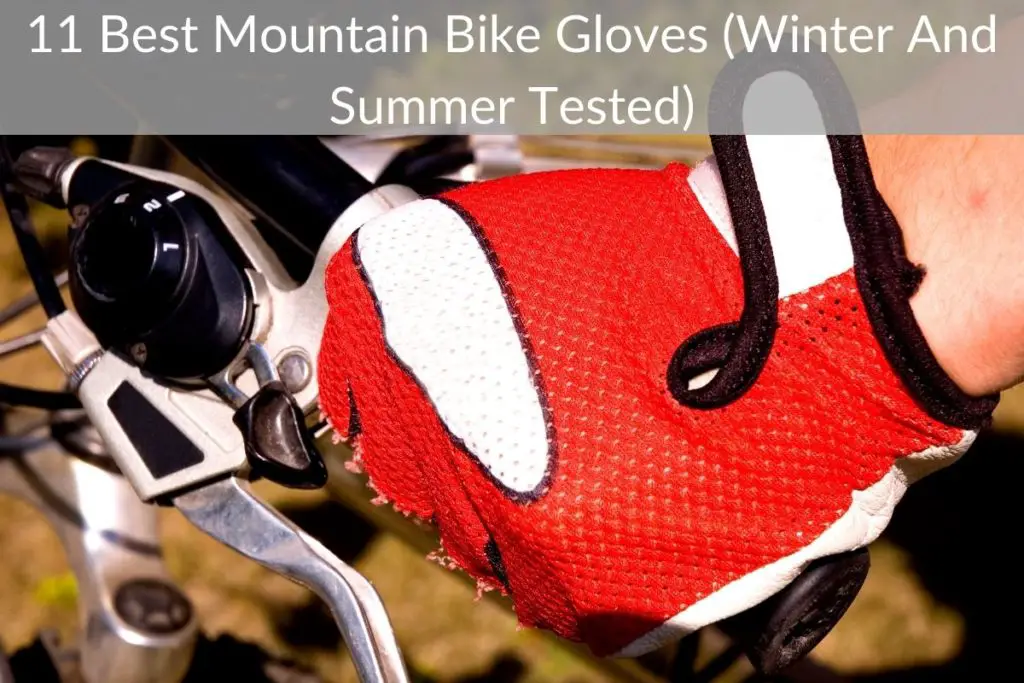 11 Best Mountain Bike Gloves (Winter And Summer Tested)