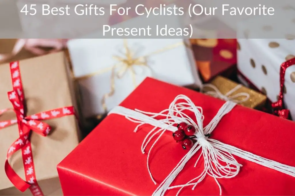 45 Best Gifts For Cyclists (Our Favorite Present Ideas)