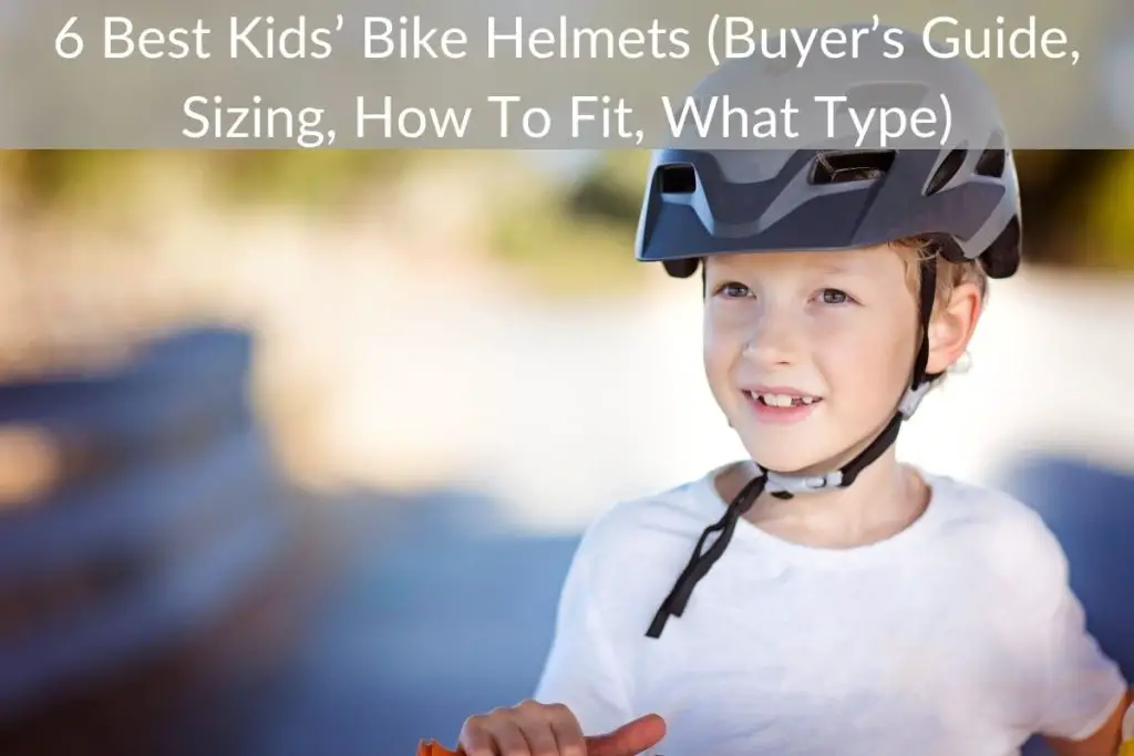 6 Best Kids’ Bike Helmets (Buyer’s Guide, Sizing, How To Fit, What Type)