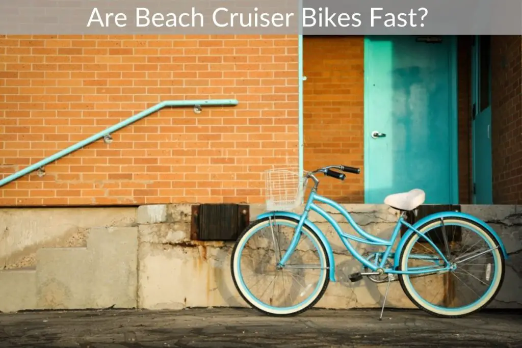 Are Beach Cruiser Bikes Fast?