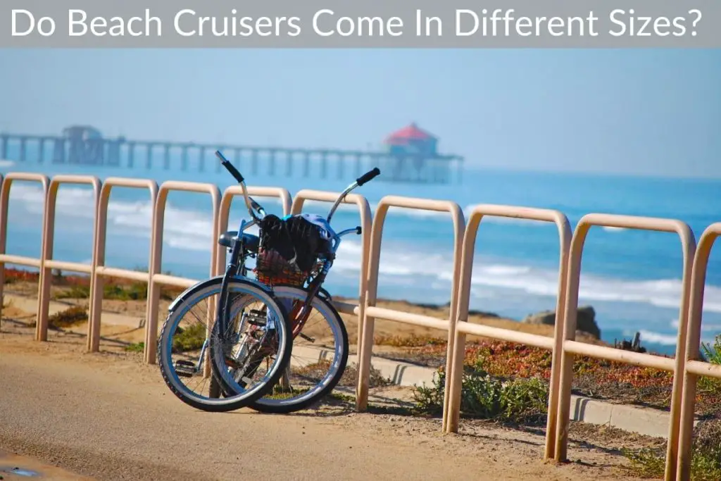 Do Beach Cruisers Come In Different Sizes?